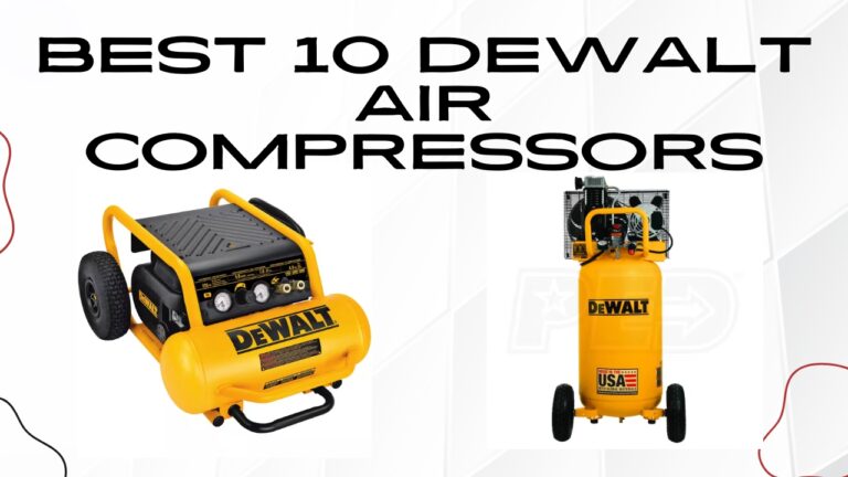 The Best 10 Dewalt Air Compressors: Reviews And Buying Guide